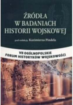 Źródła w badaniach historii wojskowej VII ogólnopolskie forum historyków wojskowości