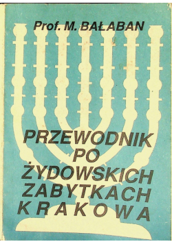 Przewodnik po żydowskich zabytkach Krakowa reprint z 1935 r