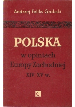 Polska w opiniach Europy Zachodniej XIV - XV w