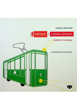 Cieszyn i czeski Cieszyn Śladem tramwaju Przewodnik turystyczny
