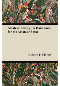 Amateur Boxing - A Handbook for the Amateur Boxer