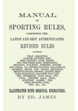 Manual of Sporting Rules, Comprising the Latest and Best Authenticated Revised Rules, Governing