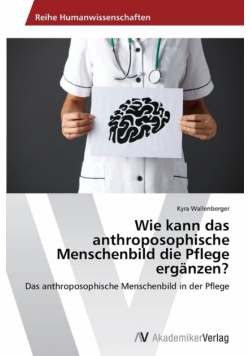 Wie kann das anthroposophische Menschenbild die Pflege ergänzen?