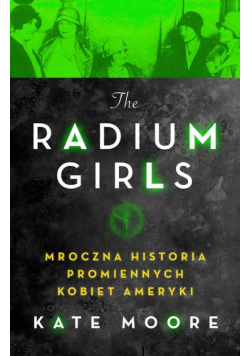Radium Girls. Mroczna historia promiennych...