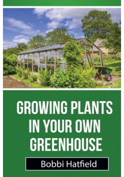 Growing Plants in Your Own Greenhouse