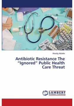 Antibiotic Resistance The "Ignored" Public Health Care Threat