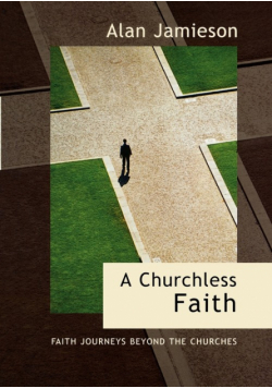 Churchless Faith, A - Faith Journeys beyond the Churches