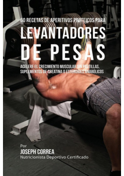 60 Recetas de Aperitivos Proteicos para Levantadores de Pesas