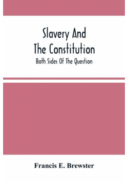Slavery And The Constitution. Both Sides Of The Question