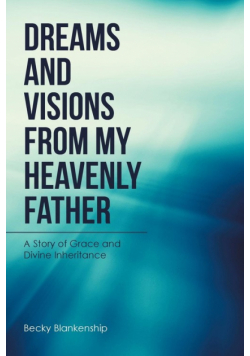 Dreams and Visions from My Heavenly Father