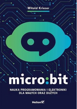 Micro:bit. Nauka programowania i elektroniki...