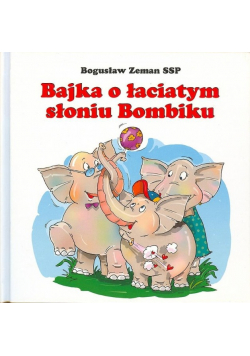 Zeman Bogusław - Bajka o łaciatym słoniu Bombiku