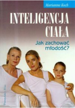 Inteligencja ciała Jak zachować młodość?