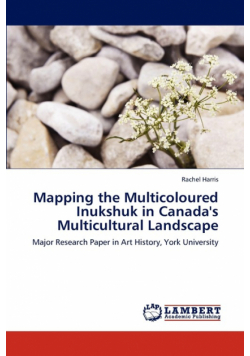 Mapping the Multicoloured Inukshuk in Canada's Multicultural Landscape