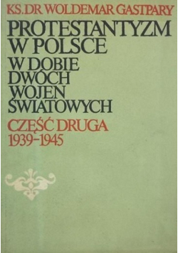 Protestantyzm w Polsce w dobie dwóch wojen światowych część druga 1939 - 1945
