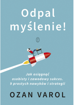 Odpal myślenie!. Jak osiągnąć osobisty i zawodowy sukces. 9 prostych nawyków i strategii