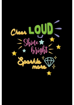 Cheer Loud Shine Bright Sparkle More