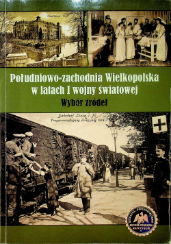 Południowo Zachodnia Wielkopolska w latach I wojny światowej