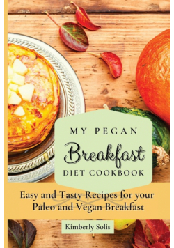 My Pegan Breakfast Diet Cookbook
