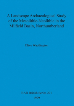 A Landscape Archaeological Study of the Mesolithic-Neolithic in the Milfield Basin, Northumberland
