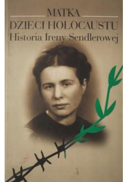 Matka Dzieci Holocaustu Historia Ireny Sendlerowej