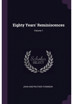 Eighty Years' Reminiscences; Volume 1