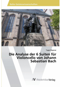 Die Analyse der 6 Suiten für Violoncello von Johann Sebastian Bach