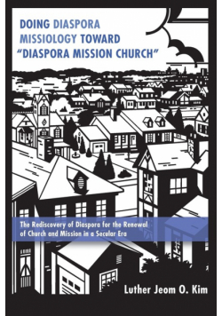 Doing Diaspora Missiology Toward "Diaspora Mission Church"