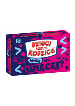 Dzieci kontra Rodzice Mniej czy więcej