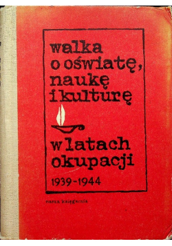 Walka o oświatę naukę i kulturę w latach okupacji 1939 - 1944