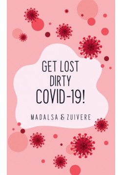 Get Lost Dirty Covid 19!