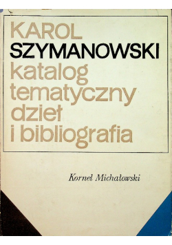 Karol Szymanowski Katalog tematyczny dzieł i bibliografia