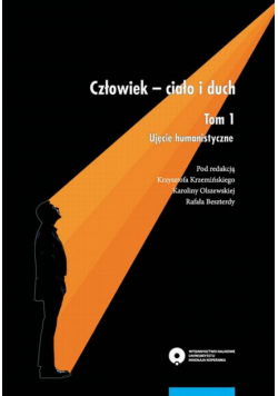 Człowiek - ciało i duch. Tom 1: Ujęcie humanistyczne