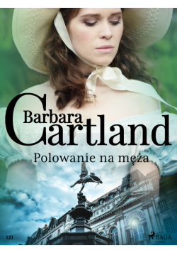 Ponadczasowe historie miłosne Barbary Cartland. Polowanie na męża - Ponadczasowe historie miłosne Barbary Cartland (#121)