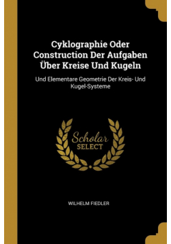 Cyklographie Oder Construction Der Aufgaben Über Kreise Und Kugeln