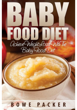 Baby Food Diet (Achieve Lasting Weight Loss with the Baby Food Diet)