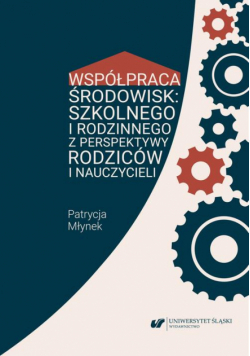 Współpraca środowisk: szkolnego i rodzinnego z perspektywy rodziców i nauczycieli