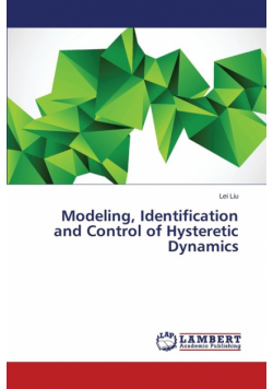 Modeling, Identification and Control of Hysteretic Dynamics