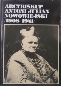 Arcybiskup Antoni Julian Nowowiejski 1908-1941