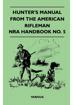 Hunter's Manual from the American Rifleman - Nra Handbook No. 5