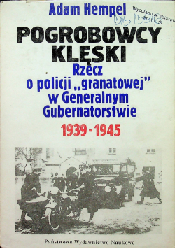 Pogrobowcy klęski Rzecz o policji granatowej w Generalnym Gubernatorstwie 1939 - 1945