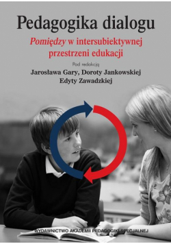 Pedagogika dialogu. Pomiędzyw intersubiektywnejprzestrzeni edukacji