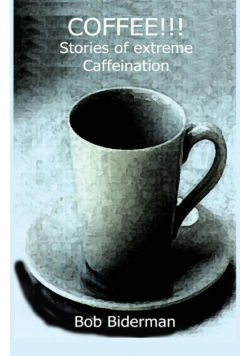 COFFEE!!! Stories of Extreme Caffeination