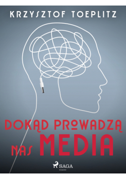 Dokąd prowadzą nas media