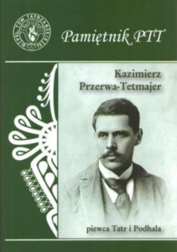 Pamiętnik Polskiego Towarzystwa Tatrzańskiego tom 23 Kazimierz Przerwa Tetmajer