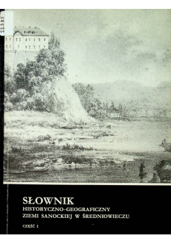 Słownik Historyczno Geograficzny Ziemi Sanockiej w Średniowieczu Część 1