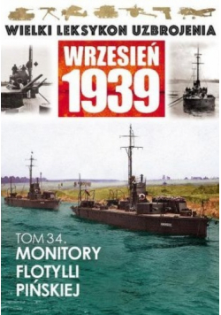 Wielki leksykon uzbrojenia wrzesień 1939 Tom 34 Monitory Flotylli Pińskiej