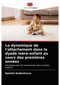 La dynamique de l'attachement dans la dyade mère-enfant au cours des premières années