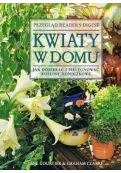 Kwiaty w domu Jak dobierać i pielęgnować