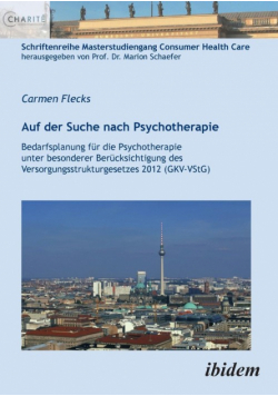 Auf der Suche nach Psychotherapie. Bedarfsplanung für die Psychotherapie unter besonderer Berücksichtigung des Versorgungsstrukturgesetzes 2012 (GKV-VStG)